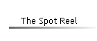 The Spot Reel